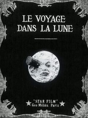 Le Voyage dans la Lune: A Whimsical Journey Through Early Cinema and Lunar Dreams!